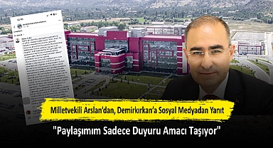 Milletvekili Arslan’dan, Demirkırkan’a Sosyal Medyadan Yanıt: "Paylaşımım Sadece Duyuru Amacı Taşıyor"