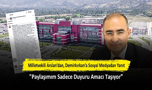 Milletvekili Arslan’dan, Demirkırkan’a Sosyal Medyadan Yanıt: "Paylaşımım Sadece Duyuru Amacı Taşıyor"