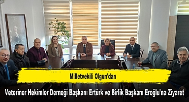 Milletvekili Olgun'dan, Veteriner Hekimler Derneği Başkanı Ertürk ve Birlik Başkanı Eroğlu'na Ziyaret