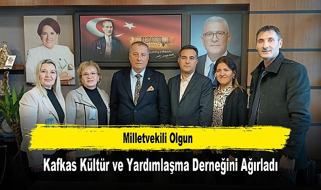 Milletvekili Olgun, Kafkas Kültür ve Yardımlaşma Derneğini Ağırladı