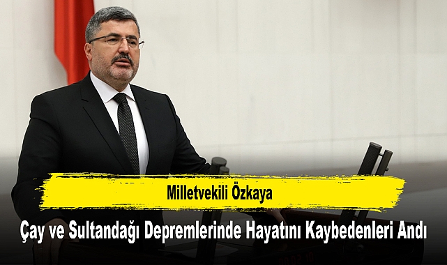 Milletvekili Özkaya, Çay ve Sultandağı Depremlerinde Hayatını Kaybedenleri Andı