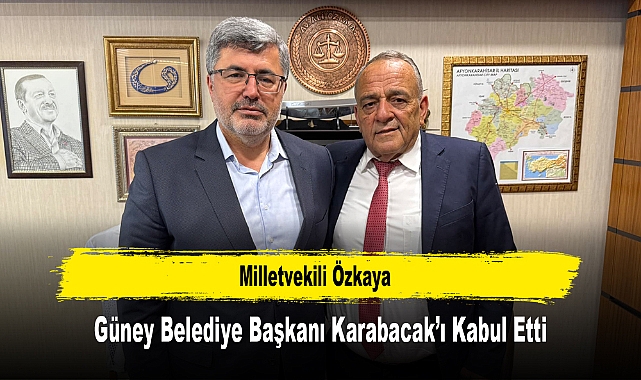 Milletvekili Özkaya, Güney Belediye Başkanı Karabacak’ı Kabul Etti