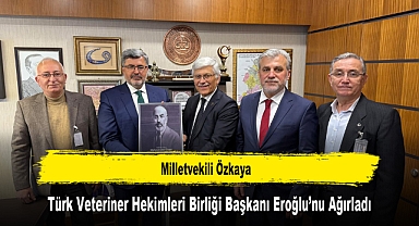 Milletvekili Özkaya, Türk Veteriner Hekimleri Birliği Başkanı Eroğlu’nu Ağırladı