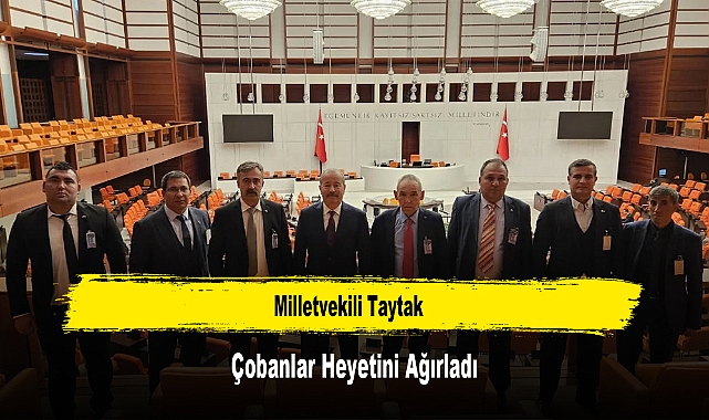 Milletvekili Taytak, Çobanlar Heyetini Ağırladı