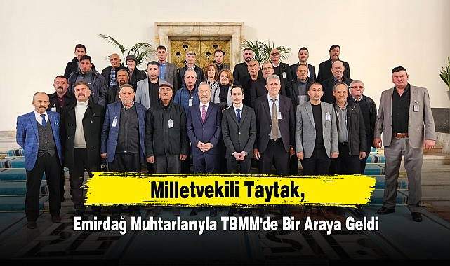 Milletvekili Taytak, Emirdağ Muhtarlarıyla TBMM'de Bir Araya Geldi