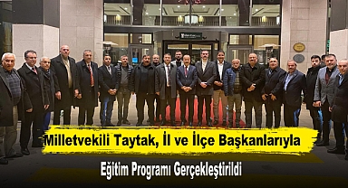 Milletvekili Taytak, İl ve İlçe Başkanlarıyla Eğitim Programı Gerçekleştirildi