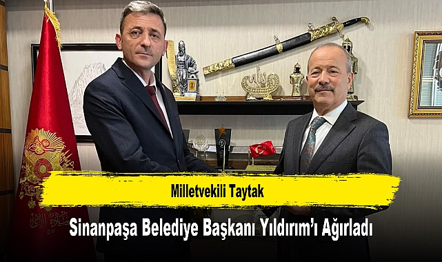 Milletvekili Taytak, Sinanpaşa Belediye Başkanı Yıldırım’ı Ağırladı