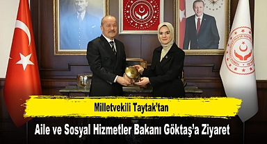 Milletvekili Taytak’tan, Aile ve Sosyal Hizmetler Bakanı Göktaş’a Ziyaret