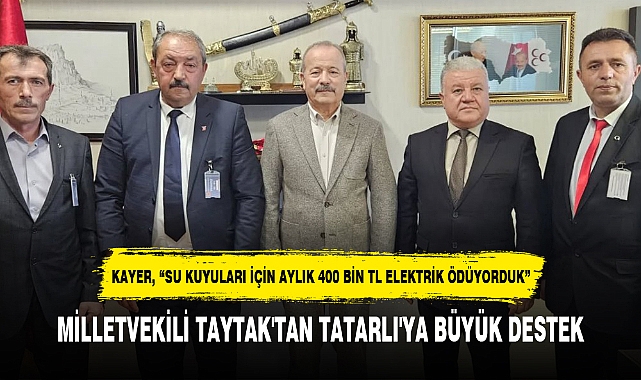 MİLLETVEKİLİ TAYTAK'TAN TATARLI'YA BÜYÜK DESTEK