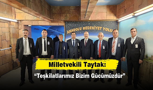 Milletvekili Taytak: "Teşkilatlarımız Bizim Gücümüzdür”
