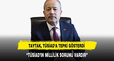 MİLLETVEKİLİ TAYTAK, TÜSİAD’A TEPKİ GÖSTERDİ