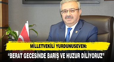 Milletvekili Yurdunuseven: “Berat Gecesinde Barış Ve Huzur Diliyoruz”