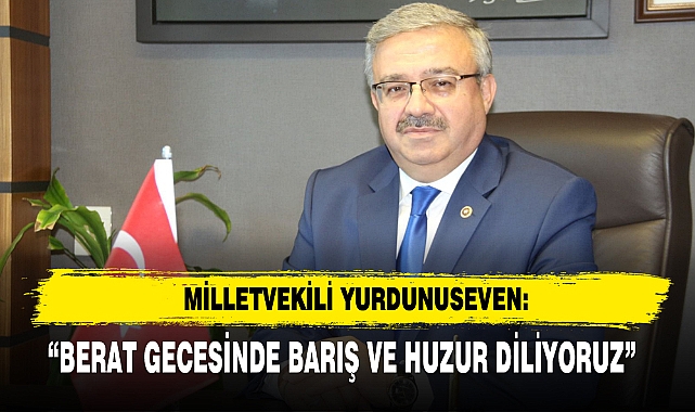 Milletvekili Yurdunuseven: “Berat Gecesinde Barış Ve Huzur Diliyoruz”