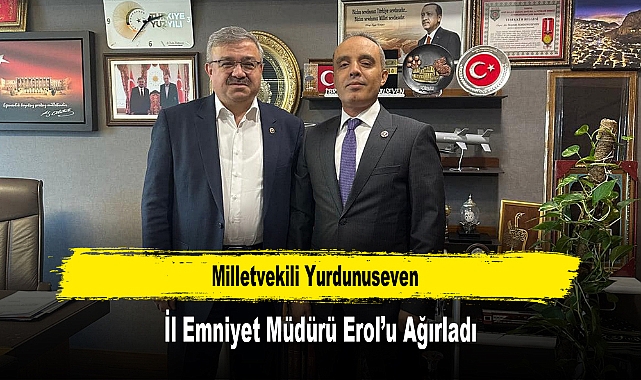 Milletvekili Yurdunuseven, İl Emniyet Müdürü Erol’u Ağırladı