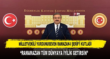 MİLLETVEKİLİ YURDUNUSEVEN RAMAZAN-I ŞERİF’İ KUTLADI