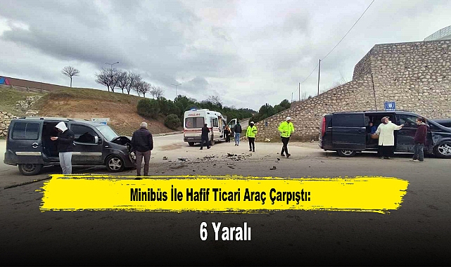 Minibüs İle Hafif Ticari Araç Çarpıştı: 6 Yaralı