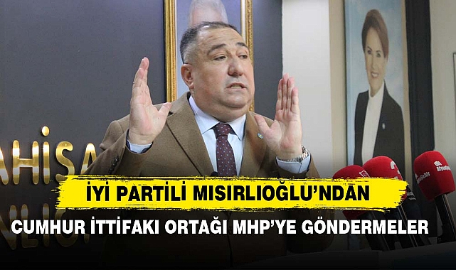 Mısırlıoğlu’ndan Cumhur İttifakı Ortağı MHP’ye Göndermeler