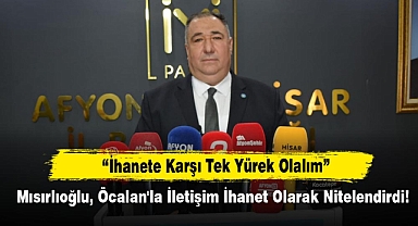 Mısırlıoğlu, Öcalan'la İletişim İhanet Olarak Nitelendirdi!