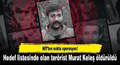 MİT'ten nokta operasyon! Hedef listesinde olan terörist Murat Keleş öldürüldü