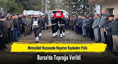 Motosiklet Kazasında Hayatını Kaybeden Polis Bursa’da Toprağa Verildi