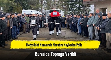 Motosiklet Kazasında Hayatını Kaybeden Polis Bursa’da Toprağa Verildi