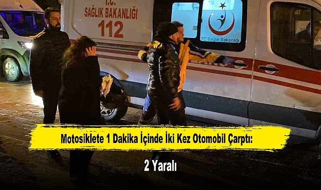 Motosiklete 1 Dakika İçinde İki Kez Otomobil Çarptı: 2 Yaralı