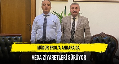 MÜDÜR EROL'A ANKARA'DA VEDA ZİYARETLERİ SÜRÜYOR