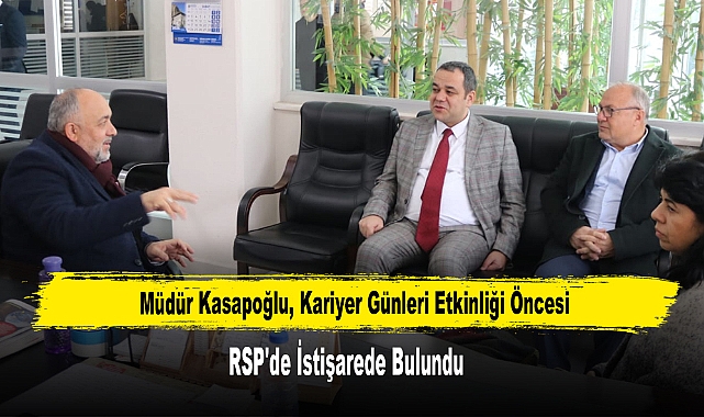 Müdür Kasapoğlu, Kariyer Günleri Etkinliği Öncesi RSP'de İstişarede Bulundu