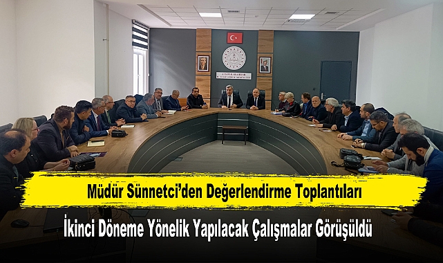 Müdür Sünnetci’den Değerlendirme Toplantıları