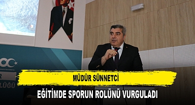 MÜDÜR SÜNNETCİ EĞİTİMDE SPORUN ROLÜNÜ VURGULADI