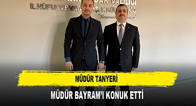 MÜDÜR TANYERİ MÜDÜR BAYRAM’I KONUK ETTİ