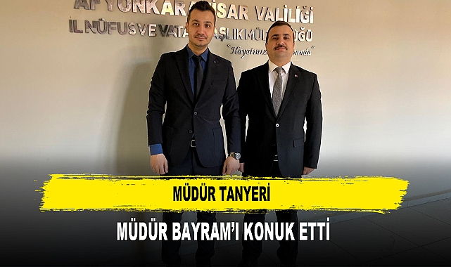MÜDÜR TANYERİ MÜDÜR BAYRAM’I KONUK ETTİ