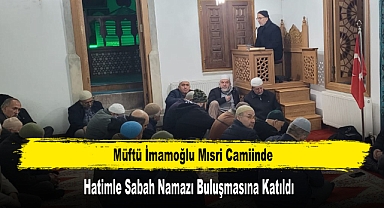 Müftü İmamoğlu Hatimle Sabah Namazı Buluşmasına Katıldı