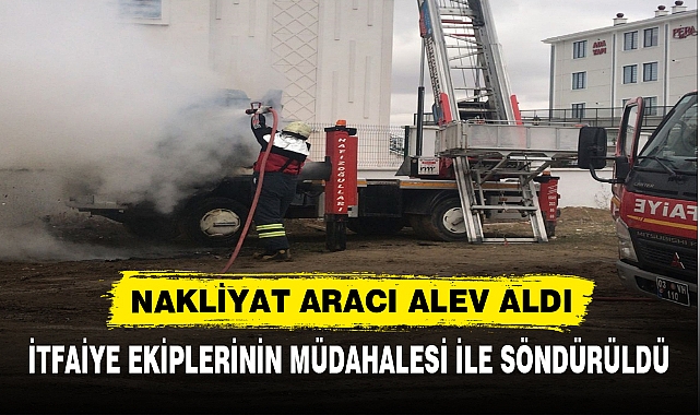 NAKLİYAT ARACI ALEV ALDI
