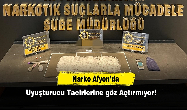 Narko Afyon’da Uyuşturucu Tacirlerine göz Açtırmıyor!