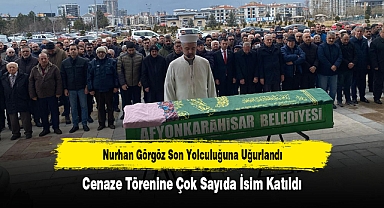 Nurhan Görgöz Son Yolculuğuna Uğurlandı