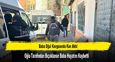 Oğlu Tarafından Bıçaklanan Baba Hayatını Kaybetti