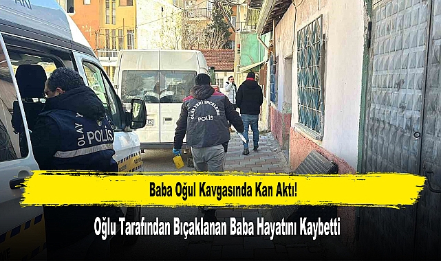 Oğlu Tarafından Bıçaklanan Baba Hayatını Kaybetti