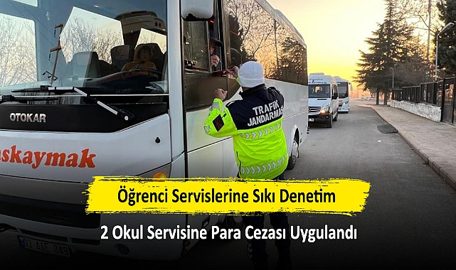 Öğrenci Servislerine Sıkı Denetim: 2 Okul Servisine Para Cezası Uygulandı