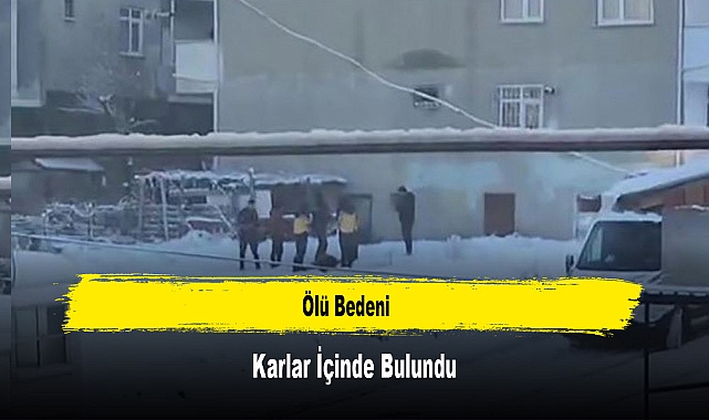 Ölü Bedeni Karlar İçinde Bulundu