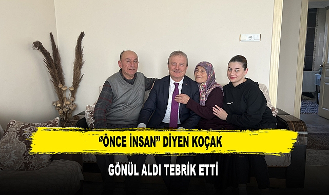 ‘’ÖNCE İNSAN’’ DİYEN KOÇAK  GÖNÜL ALDI TEBRİK ETTİ