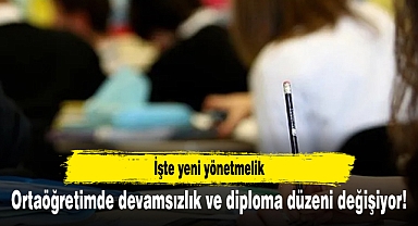 Ortaöğretimde devamsızlık ve diploma düzeni değişiyor! İşte yeni yönetmelik