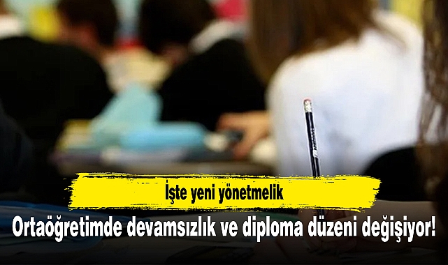 Ortaöğretimde devamsızlık ve diploma düzeni değişiyor! İşte yeni yönetmelik