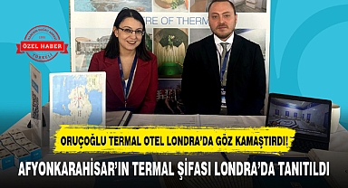ORUÇOĞLU TERMAL OTEL LONDRA'DA GÖZ KAMAŞTIRDI!
