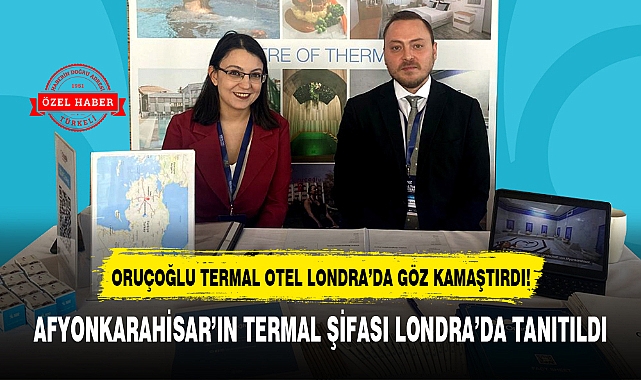 ORUÇOĞLU TERMAL OTEL LONDRA'DA GÖZ KAMAŞTIRDI!