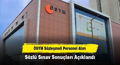 ÖSYM Sözleşmeli Personel Alım Sözlü Sınav Sonuçları Açıklandı