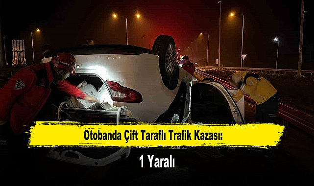 Otobanda Çift Taraflı Trafik Kazası: 1 Yaralı
