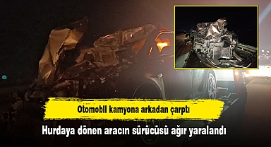 Otomobil kamyona arkadan çarptı: Hurdaya dönen aracın sürücüsü ağır yaralandı