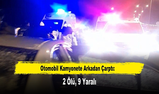 Otomobil Kamyonete Arkadan Çarptı: 2 Ölü, 9 Yaralı