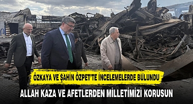 ÖZKAYA VE ŞAHİN ÖZPET’TE İNCELEMELERDE BULUNDU